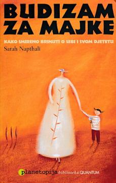 Budizam za majke : Kako smireno brinuti o sebi i svom djetetu