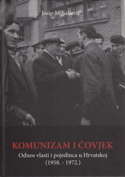 Komunizam i čovjek: Odnos vlasti i pojedinca u Hrvatskoj (1958.–1972.)