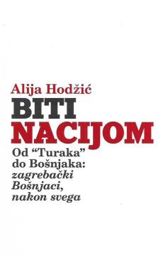 Biti nacijom: od “Turaka” do Bošnjaka: zagrebački Bošnjaci, nakon svega