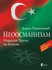 Neoosmanizam: Povratak Turske na Balkan