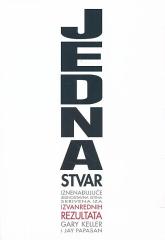 Jedna stvar : iznenađujuće jednostavna istina skrivena iza izvanrednih rezultata