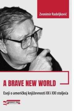 A BRAVE NEW WORLD: eseji o američkoj književnosti XX i XXI stoljeća