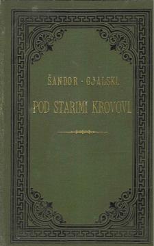 Pod starimi krovovi: Zapisci i ulomci iz plemenitaškoga svieta