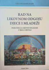 Rad na likovnom odgoju djece i mladeži : priručnik za likovno odgajanje u školi i obitelji