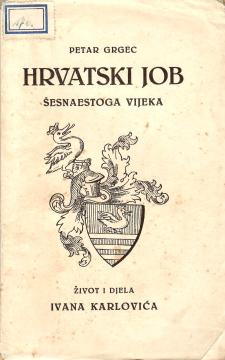 Hrvatski Job šesnaestoga vijeka – život i djela Ivana Karlovića