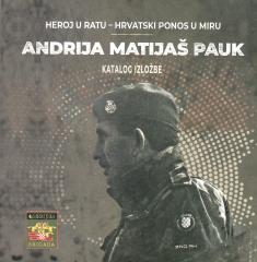 Andrija Matijaš Pauk: Heroj u ratu - hrvatski ponos u miru