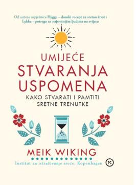 Umijeće stvaranja uspomena: Kako stvarati i pamtiti sretne trenutke
