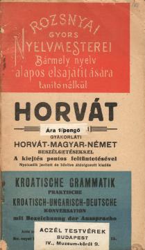 Horvát. Gyors nyelvmesterei / Kroatische Grammatik. Praktische kroatisch-ungarisch-deutsche Konversation mit Bezeichnung der Aussprache.