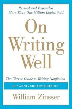 On Writing Well, 30th Anniversary Edition: The Essential Guide to Mastering Nonfiction Writing and Effective Communication