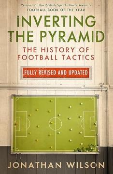 Inverting The Pyramid: The History of Football Tactics