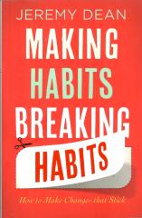 Making Habits, Breaking Habits: How To Make Changes That Stick
