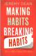 Making Habits, Breaking Habits: How To Make Changes That Stick