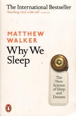 Why We Sleep: The New Science of Sleep and Dreams