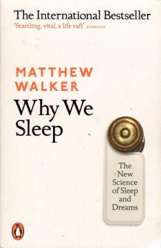 Why We Sleep: The New Science of Sleep and Dreams