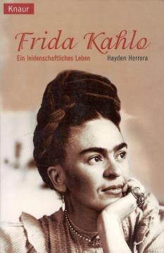 Frida Kahlo: Ein leidenschaftliches Leben