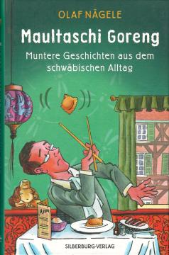 Maultaschi Goreng: Muntere Geschichten aus dem schwäbischen Alltag