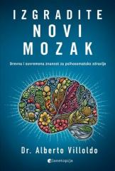 Izgradite novi mozak: Drevna i suvremena znanost za psihosomatsko zdravlje