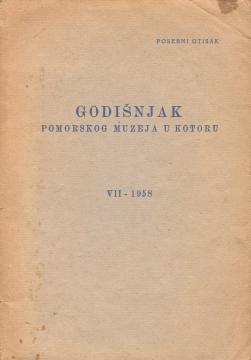 Godišnjak Pomorskog muzeja u Kotoru, VII - 1958.: Primjer kreditiranja bokeljske pomorske privrede XVIII vijeka / Nosioci pomorske privrede Perasta u prvoj polovini XVIII vijeka