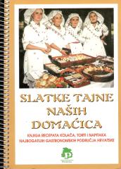 Slatke tajne naših domaćica: Knjiga recepata kolača, torti i napitaka najbogatijih gastronomskih područja Hrvatske