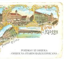 Pozdrav iz Osijeka / Gruss aus Essegg - Osijek na starim razglednicama / Esseg auf alten Ansichskarten