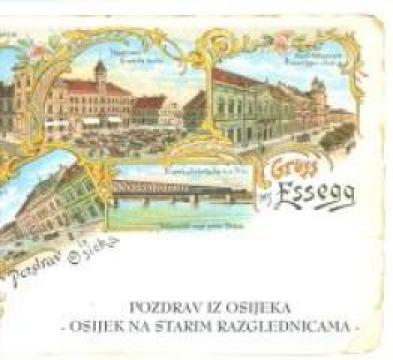 Pozdrav iz Osijeka / Gruss aus Essegg - Osijek na starim razglednicama / Esseg auf alten Ansichskarten