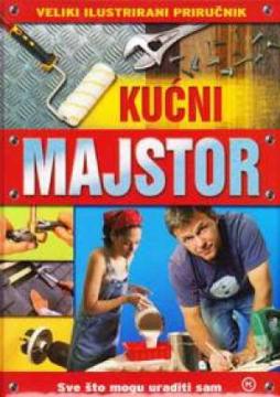 Kućni majstor – veliki ilustrirani priručnik