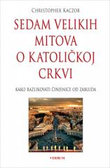 Sedam velikih mitova o Katoličkoj Crkvi : Kako razlikovati činjenice od zabluda
