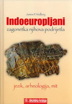 Indoeuropljani: Jezik, arheologija i mit