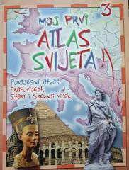 Moj prvi atlas svijeta : povijesni atlas : prapovijest, stari i srednji vijek