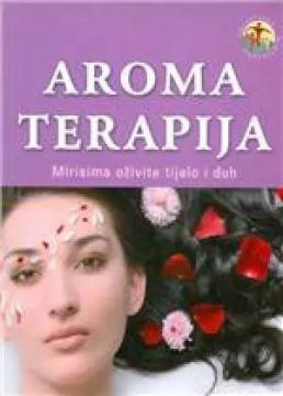 Aroma terapija : mirisima oživite tijelo i duh