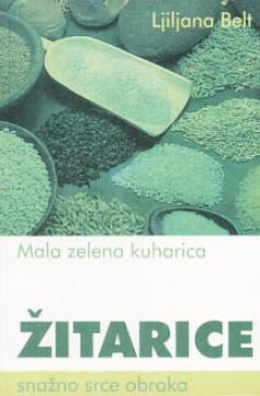 Mala zelena kuharica : žitarice, snažno srce obroka