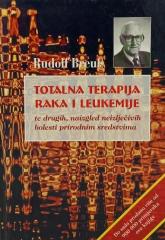 Totalna terapija raka i leukemije: te drugih, naizgled neizlječivih bolesti prirodnim sredstvima