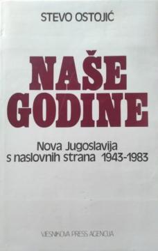 Naše godine: Nova Jugoslavija s naslovnih strana 1943–1983