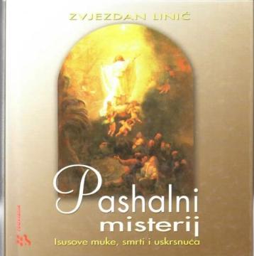 Pashalni misterij: Isusove muke, smrti i uskrnuća