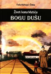 Život Ivana Matića: Bogu dušu