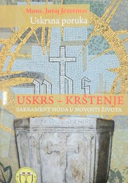 Uskrsna poruka: uskrs-krštenje, sakrament hoda u novosti života