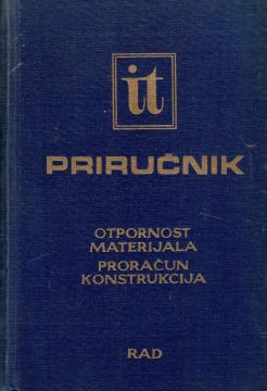 Inžinjersko tehnički priručnik: Otpornost materijala, proračun konstrukcija