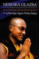 Nebeska glazba : Život, umjetnost i učenja tibetanskog lame 17-og Karmape Ogyen Trinley Dorjea
