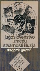 Jugoslovenstvo između stvarnosti i iluzija