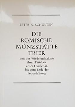 Die römische Münzstätte Trier: Von d. Wiederaufnahme ihrer Tätigkeit unter Diocletian bis z. Ende d. Folles-Prägung