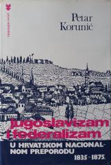 Jugoslavizam i federalizam u hrvatskom nacionalnom preporodu : 1835-1875 : studija o političkoj teoriji i ideologiji