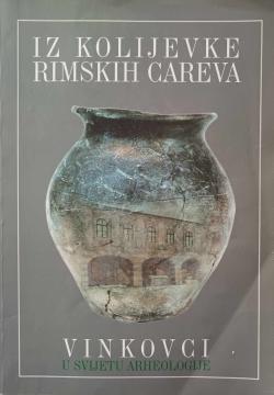 Iz kolijevke rimskih careva - Vinkovci u svijetu arheologije