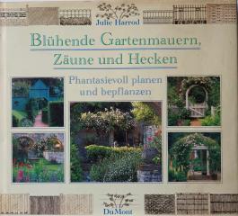 Blühende Gartenmauern, Zäune und Hecken phantasievoll planen und bepflanzen