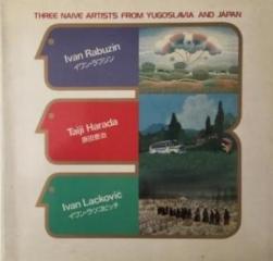 Three naive artist from Yugoslavia and Japan - Ivan Rabuzin, Taiji Harara, Ivan Lacković