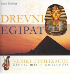 Drevni Egipat - Velike civilizacije, život, mit i umjetnost