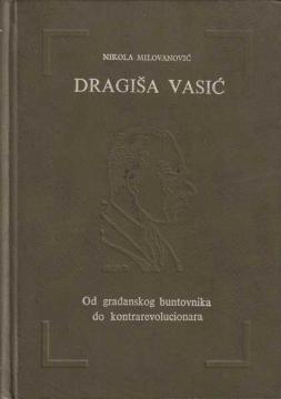 Dragiša Vasić - Od građanskog buntovnika do kontrarevolucionara