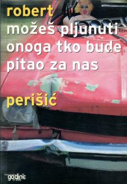 Možeš pljunuti onoga tko bude pitao za nas