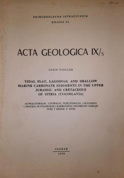 Acta Geologica : Supralitoralni, litoralni, sublitoralni, lagunarni i prateći plitkomorski karbonatni sedimenti gornje jure i krede u Istri