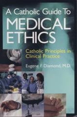 A Catholic guide to medical ethics: Catholic principles in clinical practice